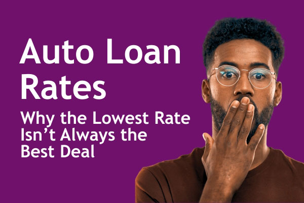 Auto Loan Rates: Why the Lowest Rate Isn’t Always the Best Deal