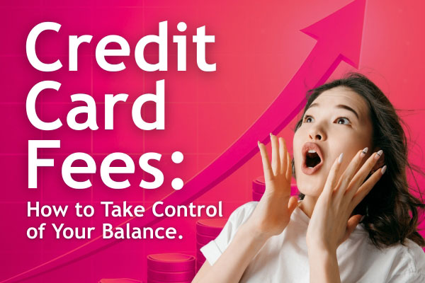 Credit Card Fees - How to Take Control of Your Balance