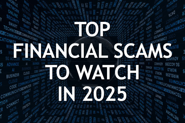 Top Financial Scams to Watch in 2025